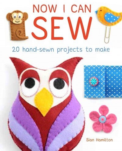 Now I Can Sew: 20 Hand-Sewn Projects to Make kaina ir informacija | Knygos paaugliams ir jaunimui | pigu.lt