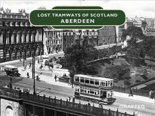 Lost Tramways of Scotland: Aberdeen цена и информация | Исторические книги | pigu.lt