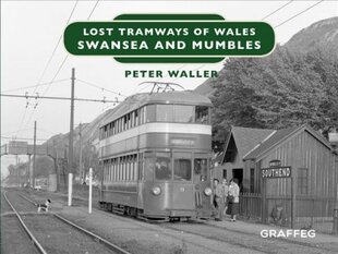 Lost Tramways of Wales: Swansea and Mumbles kaina ir informacija | Istorinės knygos | pigu.lt