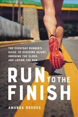 Run to the Finish: The Everyday Runner's Guide to Avoiding Injury, Ignoring the Clock, and Loving the Run цена и информация | Книги о питании и здоровом образе жизни | pigu.lt