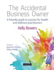 Accidental Business Owner - A Friendly Guide to Success for Health and Wellness Practitioners: A Friendly Guide to Success for Health and Wellness Practitioners kaina ir informacija | Saviugdos knygos | pigu.lt
