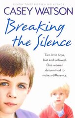 Breaking the Silence: Two Little Boys, Lost and Unloved. One Foster Carer Determined to Make a Difference. цена и информация | Биографии, автобиогафии, мемуары | pigu.lt