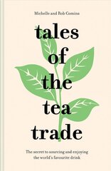 Tales of the Tea Trade: The Secret to Sourcing and Enjoying the World's Favourite Drink цена и информация | Книги рецептов | pigu.lt