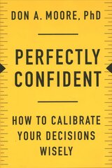 Perfectly Confident: How to Calibrate Your Decisions Wisely kaina ir informacija | Ekonomikos knygos | pigu.lt