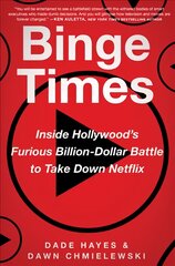 Binge Times: Inside Hollywood's Furious Billion-Dollar Battle to Take Down Netflix цена и информация | Книги по экономике | pigu.lt