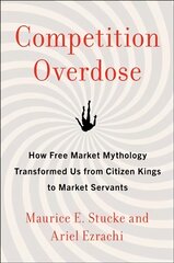 Competition Overdose: How Free Market Mythology Transformed Us from Citizen Kings to Market Servants цена и информация | Книги по экономике | pigu.lt