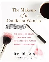 Makeup of a Confident Woman: The Science of Beauty, the Gift of Time, and the Power of Putting Your Best Face Forward цена и информация | Самоучители | pigu.lt