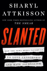 Slanted: How the News Media Taught Us to Love Censorship and Hate Journalism kaina ir informacija | Socialinių mokslų knygos | pigu.lt