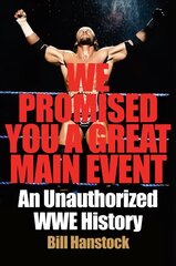 We Promised You a Great Main Event: An Unauthorized WWE History kaina ir informacija | Knygos apie meną | pigu.lt