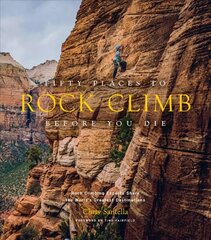 Fifty Places to Rock Climb Before You Die: Rock Climbing Experts Share the World's Greatest Destinations цена и информация | Книги о питании и здоровом образе жизни | pigu.lt