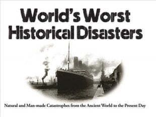 World's Worst Historical Disasters: Natural and Man-made Catastrophes from the Ancient World to the Present Day kaina ir informacija | Istorinės knygos | pigu.lt