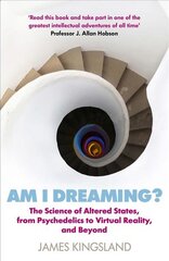 Am I Dreaming?: The Science of Altered States, from Psychedelics to Virtual Reality, and Beyond Main цена и информация | Книги по экономике | pigu.lt