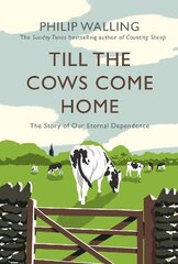 Till the Cows Come Home: The Story of Our Eternal Dependence Main kaina ir informacija | Istorinės knygos | pigu.lt