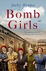 Bomb Girls - Britain's Secret Army: The Munitions Women of World War II kaina ir informacija | Biografijos, autobiografijos, memuarai | pigu.lt