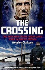 Crossing: The shocking truth about gang wars in Brexit Britain kaina ir informacija | Biografijos, autobiografijos, memuarai | pigu.lt