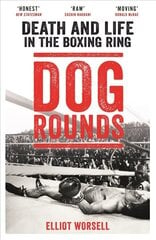 Dog Rounds: Death and Life in the Boxing Ring цена и информация | Биографии, автобиогафии, мемуары | pigu.lt