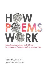How Poems Work: Meanings, techniques and effects in 100 poems from Beowulf to the Iraq War: Meanings, techniques and effects in 100 poems from Beowulf to the Iraq War kaina ir informacija | Istorinės knygos | pigu.lt