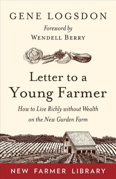 Letter to a Young Farmer: How to Live Richly without Wealth on the New Garden Farm kaina ir informacija | Socialinių mokslų knygos | pigu.lt