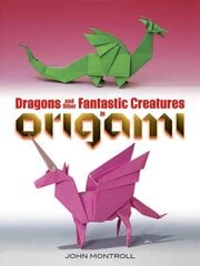 Dragons and Other Fantastic Creatures in Origami First Edition, First ed. цена и информация | Книги о питании и здоровом образе жизни | pigu.lt