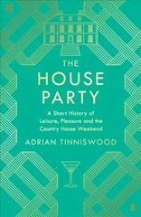 House Party: A Short History of Leisure, Pleasure and the Country House Weekend Main kaina ir informacija | Istorinės knygos | pigu.lt