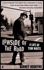 Lowside of the Road: A Life of Tom Waits: A Life of Tom Waits Main цена и информация | Биографии, автобиогафии, мемуары | pigu.lt