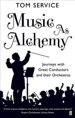 Music as Alchemy: Journeys with Great Conductors and their Orchestras Main цена и информация | Книги об искусстве | pigu.lt