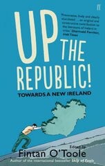 Up the Republic!: Towards a New Ireland Main цена и информация | Книги по экономике | pigu.lt