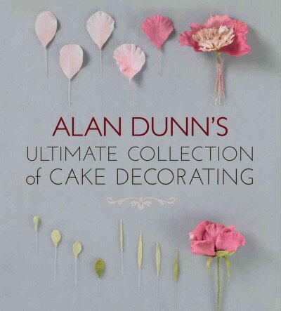 Alan Dunn's Ultimate Collection of Cake Decorating цена и информация | Receptų knygos | pigu.lt