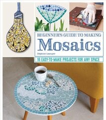 Beginner's Guide to Making Mosaics: 16 Easy-to-Make Projects for Any Space kaina ir informacija | Knygos apie sveiką gyvenseną ir mitybą | pigu.lt