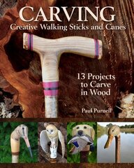 Carving Creative Walking Sticks and Canes: 10 Projects to Carve in Wood цена и информация | Книги о питании и здоровом образе жизни | pigu.lt