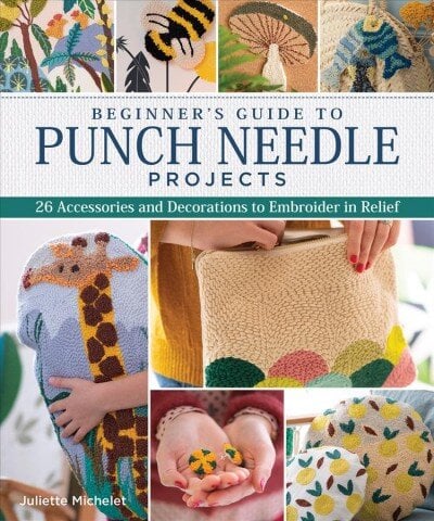 Beginner's Guide to Punch Needle Projects: 26 Accessories and Decorations to Embroider in Relief цена и информация | Knygos apie sveiką gyvenseną ir mitybą | pigu.lt