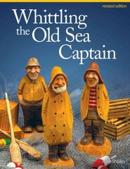 Whittling the Old Sea Captain, Revised Edition Revised edition цена и информация | Книги о питании и здоровом образе жизни | pigu.lt