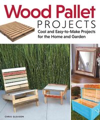 Wood Pallet Projects: Cool and Easy-to-Make Projects for the Home and Garden kaina ir informacija | Knygos apie sveiką gyvenseną ir mitybą | pigu.lt