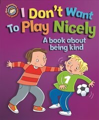 Our Emotions and Behaviour: I Don't Want to Play Nicely: A book about being kind Illustrated edition kaina ir informacija | Knygos paaugliams ir jaunimui | pigu.lt