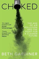 Choked: The Age of Air Pollution and the Fight for a Cleaner Future kaina ir informacija | Socialinių mokslų knygos | pigu.lt