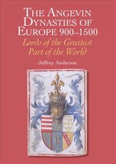 Angevin Dynasties of Europe 900-1500: Lords of the Greatest Part of the World kaina ir informacija | Istorinės knygos | pigu.lt