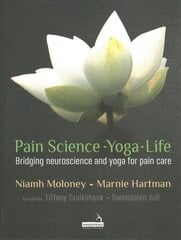 Pain Science - Yoga - Life: Bridging Neuroscience and Yoga for Pain Care цена и информация | Самоучители | pigu.lt