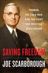 Saving Freedom: Truman, the Cold War, and the Fight for Western Civilization kaina ir informacija | Istorinės knygos | pigu.lt