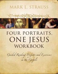 Four Portraits, One Jesus Workbook: Guided Reading Projects and Exercises in the Gospels цена и информация | Духовная литература | pigu.lt