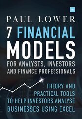 7 Financial Models for Analysts, Investors and Finance Professionals: Theory and practical tools to help investors analyse businesses using Excel цена и информация | Книги по экономике | pigu.lt