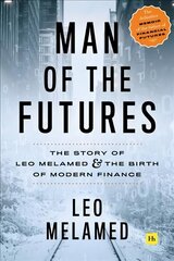 Man of the Futures: The Story of Leo Melamed and the Birth of Modern Finance цена и информация | Биографии, автобиографии, мемуары | pigu.lt