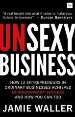 Unsexy business: how 12 entrepreneurs in ordinary businesses achieved extraordinary success and how you can too kaina ir informacija | Ekonomikos knygos | pigu.lt