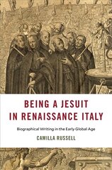 Being a Jesuit in Renaissance Italy: Biographical Writing in the Early Global Age kaina ir informacija | Istorinės knygos | pigu.lt