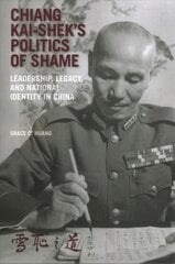 Chiang Kai-shek's Politics of Shame: Leadership, Legacy, and National Identity in China цена и информация | Исторические книги | pigu.lt