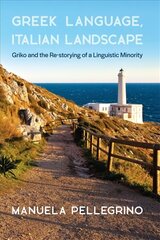 Greek Language, Italian Landscape: Griko and the Re-storying of a Linguistic Minority цена и информация | Книги по социальным наукам | pigu.lt