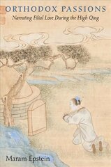 Orthodox Passions: Narrating Filial Love during the High Qing kaina ir informacija | Istorinės knygos | pigu.lt