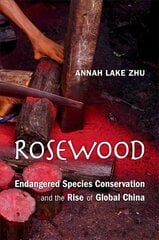 Rosewood: Endangered Species Conservation and the Rise of Global China kaina ir informacija | Socialinių mokslų knygos | pigu.lt