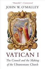 Vatican I: The Council and the Making of the Ultramontane Church kaina ir informacija | Dvasinės knygos | pigu.lt