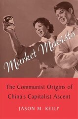 Market Maoists: The Communist Origins of China's Capitalist Ascent kaina ir informacija | Istorinės knygos | pigu.lt