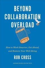 Beyond Collaboration Overload: How to Work Smarter, Get Ahead, and Restore Your Well-Being цена и информация | Книги по экономике | pigu.lt